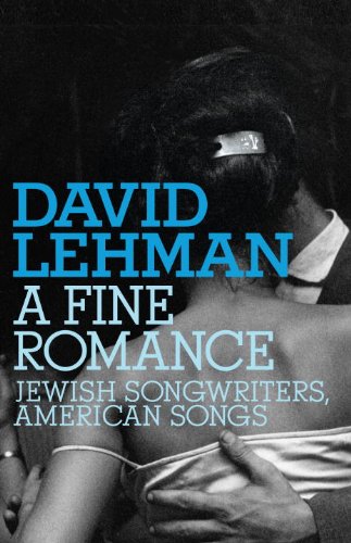 A Fine Romance: Jewish Songwriters, American Songs by David Lehman
