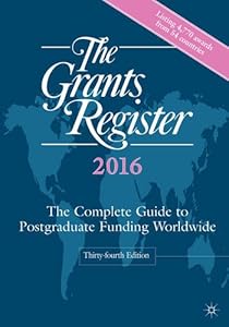 The Grants Register 2016: The Complete Guide to Postgraduate Funding Worldwide by Palgrave Macmillan                       (Editor)