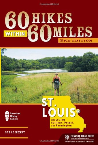 60 Hikes Within 60 Miles: St. Louis: Including Sullivan, Potosi, and Farmington by Steve Henry