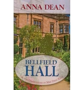 Bellfield Hall: Or, The Observations of Miss Dido Kent by Anna Dean