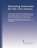 Educating Americans for the 21st century: a plan of action for improving mathematics, science, and technology education for all American elementary ... and the National Science Board (Volume 2)
