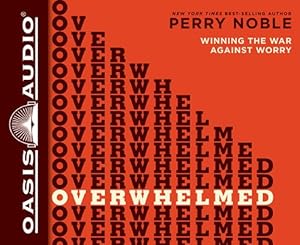 Overwhelmed: Winning the War Against Worry