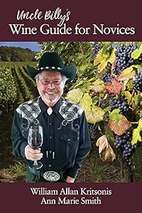 Uncle Billy's Wine Guide for Novices by William Allan Kritsonis