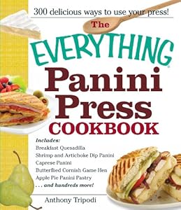 The Everything Panini Press Cookbook by Anthony Tripodi
