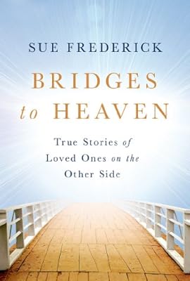 Bridges to Heaven: True Stories of Loved Ones on the Other Side