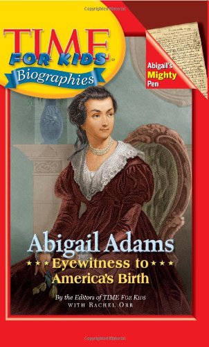 Time For Kids: Abigail Adams: Eyewitness to America's Birth by Editors Of Time For Kids