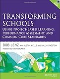 Bob Lenz et al., "Transforming Schools: Using Project-Based Learning, Performance Assessment, and Common Core Standards" (Jossey-Bass 2015)