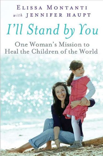 I'll Stand By You: One Woman's Mission to Heal the Children of the World by Elissa Montanti