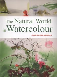 The Natural World in Watercolour by Jean-Claude Chaillou
