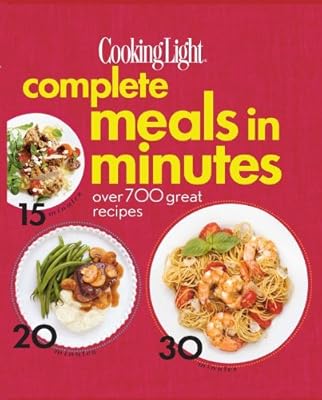 Cooking Light Complete Meals in Minutes: Over 700 Great Recipes