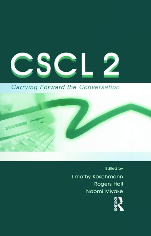 Cscl 2: Carrying Forward the Conversation (Computers, Cognition, and Work) by Timothy Koschmann
