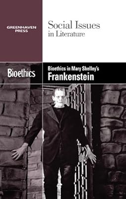 Bioethics in Mary Shelley's Frankenstein (Social Issues in Literature)