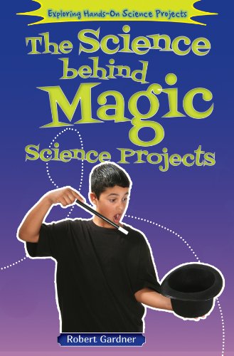 The Science Behind Magic Science Projects by Robert Gardner