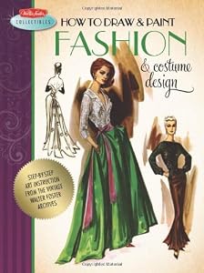 How to Draw &amp; Paint Fashion &amp; Costume Design: Artistic inspiration and instruction from the vintage Walter Foster archives