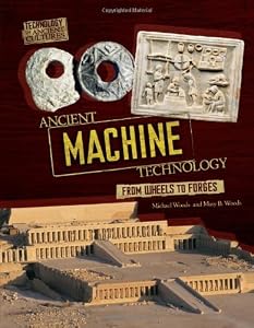 Ancient Machine Technology: From Wheels to Forges