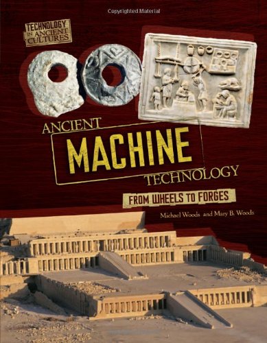Ancient Machine Technology: From Wheels to Forges by Michael Woods