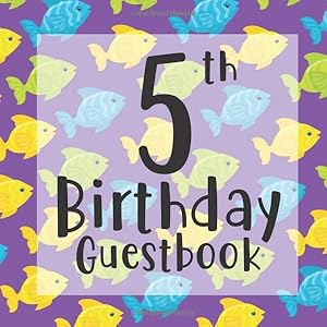 5th Birthday Guestbook: Purple Colorful Fish Under Sea Ocean Themed - Fifth Party Children Toddler Event Celebration Keepsake Book - Family Friend ... W/ Gift Recorder Tracker Log & Picture Space