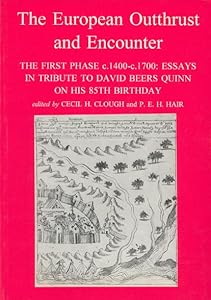 The European Outthrust And Encounter: The First Phase C.1400-c.1700 Essays In Tribute To David Beers Quinn On His 85th Birthday (Liverpool University Press - Liverpool Historical Studies) by C.H. Clough