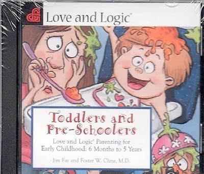 Toddlers and Preschoolers: Love and Logic Parenting for Early Childhood, 6 Months to Five Years