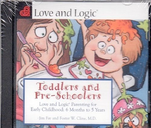 Toddlers and Preschoolers: Love and Logic Parenting for Early Childhood, 6 Months to Five Years by Foster Cline