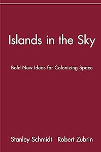 Islands in the Sky: Bold New Ideas for ColonizingSpace: Bold New Ideas for Colonizing Space by Stanley Schmidt
