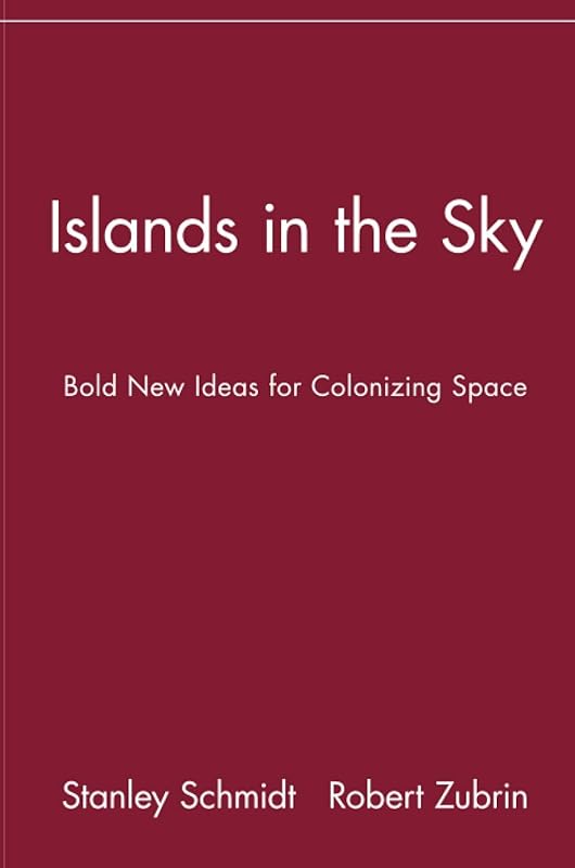 Islands in the Sky: Bold New Ideas for ColonizingSpace: Bold New Ideas for Colonizing Space by Stanley Schmidt