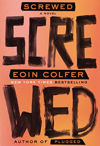 Screwed: A Novel by Eoin Colfer