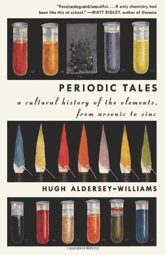 Periodic Tales: A Cultural History of the Elements, from Arsenic to Zinc by Hugh Aldersey-Williams