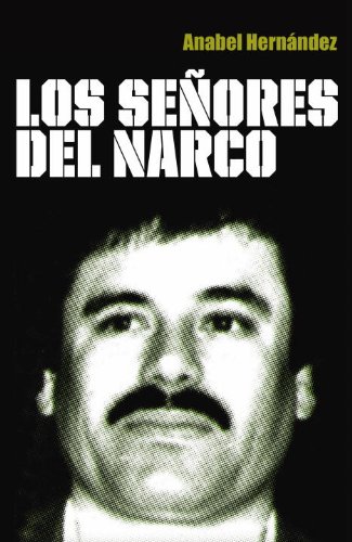 Los senores del narco (Grijalbo Actualidad) (Spanish Edition) by Anabel Hernandez