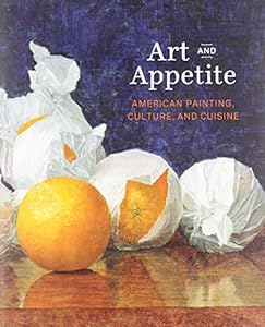 Art and Appetite: American Painting, Culture, and Cuisine by Judith A. Barter  (Editor),