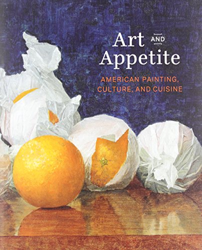 Art and Appetite: American Painting, Culture, and Cuisine by Judith A. Barter  (Editor),