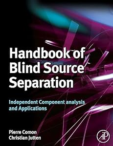 Handbook of Blind Source Separation: Independent Component Analysis and Applications by Pierre Comon