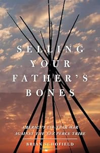 Selling Your Father's Bones: America's 140-Year War against the Nez Perce Tribe