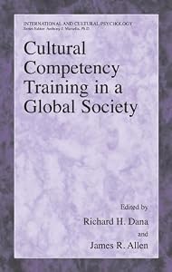 Cultural Competency Training in a Global Society (International and Cultural Psychology) by Richard H. Dana