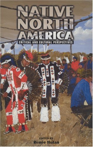 Native North America: Critical and Cultural Perspectives by Renee Hulan