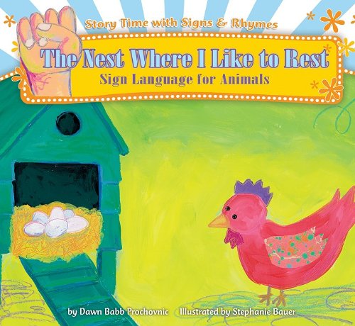 The Nest Where I Like to Rest: Sign Language for Animals by Dawn Babb Prochovnic