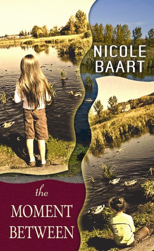 The Moment Between by Nicole Baart