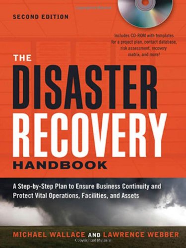 The Disaster Recovery Handbook: A Step-by-Step Plan to Ensure Business Continuity and Protect Vital Operations, Facilities, and Assets by Michael Wallace