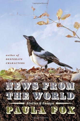 News from the World: Stories &amp; Essays by Paula Fox