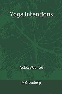 Yoga Intentions: Notice Nuances (The Offline Only Series (Zero A.I. Certified)) by M Greenberg