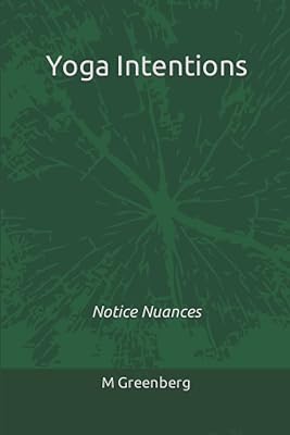 Yoga Intentions: Notice Nuances (The Offline Only Series (Zero A.I. Certified))
