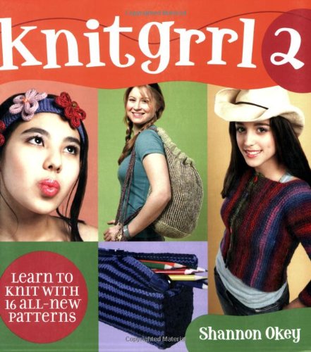 Knitgrrl 2: Learn to Knit with 16 All-New Patterns by Shannon Okey