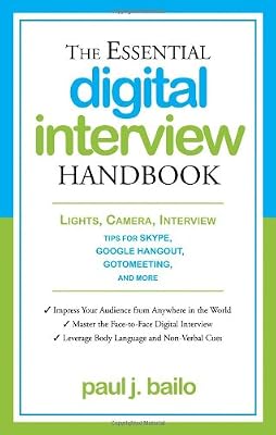 The Essential Digital Interview Handbook: Lights, Camera, Interview: Tips for Skype, Google Hangout, GoToMeeting, and More