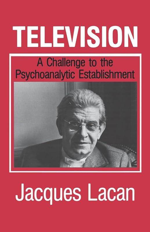 Television: A Challenge to the Psychoanalytic Establishment by Jacques Lacan
