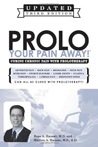 Prolo Your Pain Away! Curing Chronic Pain with Prolotherapy by Ross A. Hauser