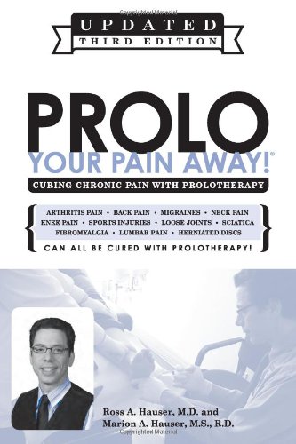 Prolo Your Pain Away! Curing Chronic Pain with Prolotherapy by Ross A. Hauser
