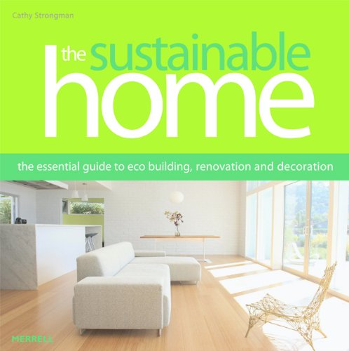 The Sustainable Home: The Essential Guide to Eco Building, Renovation and Decoration by Cathy Strongman