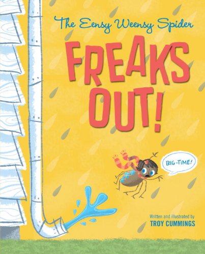 The Eensy Weensy Spider Freaks Out! (Big Time!) by Troy Cummings