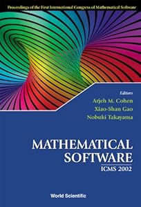 MATHEMATICAL SOFTWARE - PROCEEDINGS OF THE FIRST INTERNATIONAL CONGRESS OF MATHEMATICAL SOFTWARE by Arjeh M. Cohen