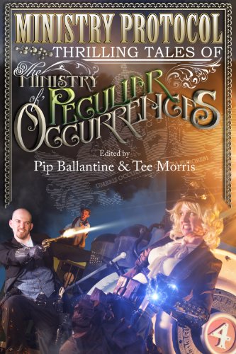 Ministry Protocol: Thrilling Tales of the Ministry of Peculiar Occurrences by Tee Morris